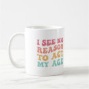 Search for funny age quote mugs Saying