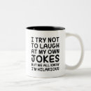 Search for i laugh mugs Hilarious