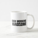 Search for good morning handsome coffee mugs Husband