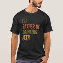 Search for rather be drinking tshirts I'd