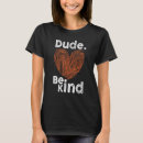 Search for dude be kind tshirts Unity