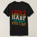 Search for play harp tshirts Harpist