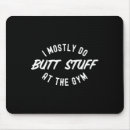 Search for funny butt mousepads Gym