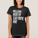 Search for welcome back tshirts You're