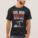 Search for oilfield tshirts Weak