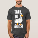 Search for talk to me goose tshirts Birthday