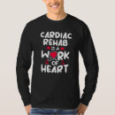 Search for cardiac rehab tshirts Work