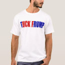 Search for tuck frump tshirts Politics