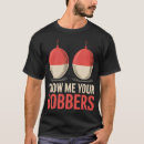 Search for fishing bobber tshirts Angling