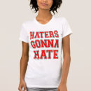 Search for haters gonna hate tshirts Sarcasm