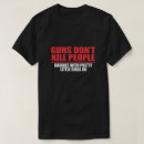 Search for guns dont kill people tshirts For him