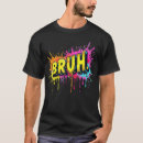 Search for bro tshirts Slang