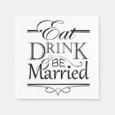 Search for eat drink and be married napkins Quote