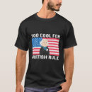 Search for too cool for british rule tshirts Usa