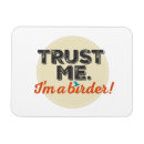 Search for trust me magnets I'm a birder