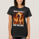Search for born to grill tshirts Cringe
