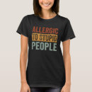 Search for allergic to stupid people tshirts Sarcastic