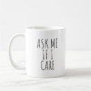 Search for ask me if i care mugs Sarcasm