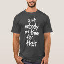 Search for aint nobody got time that tshirts Sweet