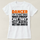 Search for dance sayings tshirts Dancing