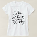 Search for follow your dreams tshirts Inspirational