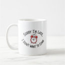 Search for funny late mugs Sorry i