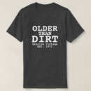 Search for older than dirt tshirts Genuine