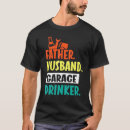 Search for garage drinker tshirts Father