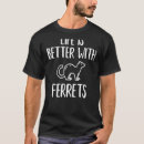 Search for ferret quotes tshirts Funny