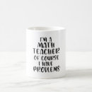 Search for funny math teacher mugs Problems