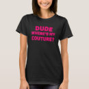 Search for dude wheres my tshirts Saying