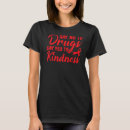 Search for drugs tshirts Kindness