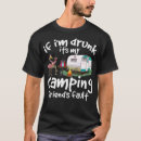 Search for drunk friend tshirts Camping