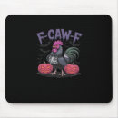Search for funny chicken mousepads F caw f