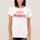 Search for a little bit dramatic tshirts Emotional