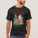 Search for i put out for santa tshirts Comes