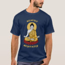 Search for heavily meditated tshirts Funny