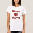Search for gangsta wrapper tshirts Humour