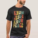 Search for know jesus know peace tshirts Cross