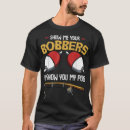 Search for fishing bobber tshirts Fisherman