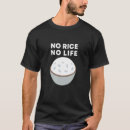 Search for rice is life tshirts Got