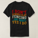 Search for funny fencing tshirts Sword