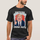 Search for haters gonna hate tshirts President