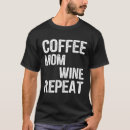 Search for wine mom tshirts Coffee