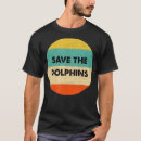 Search for save the dolphins tshirts Funny