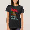 Search for stay hydrated tshirts Fight racism