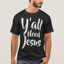 Search for yall need jesus tshirts God