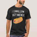 Search for i swallow tshirts Wieners