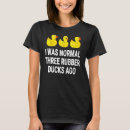 Search for three ducks tshirts Rubber
