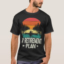 Search for funny kayaking tshirts Retired